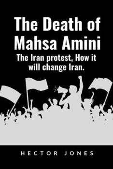 Paperback The Death of Mahsa Amini: The Iran Protest, How it Will Change Iran. Book