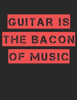 Paperback Guitar is the Bacon of Music Guitar Tabs Tablature Guitarist Guitar Player Notebook: Guitar Tabs musical notebook for composing your music Book