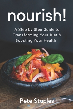 Paperback Nourish!: A Step By Step Guide To Transforming Your Diet and Boosting Your Health Book