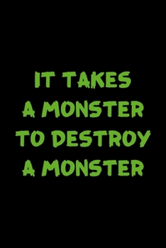 It Takes A Monster To Destroy A Monster: Notebook Journal Composition Blank Lined Diary Notepad 120 Pages Paperback Black Monster C