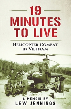 Paperback 19 Minutes to Live - Helicopter Combat in Vietnam: A Memoir by Lew Jennings Book