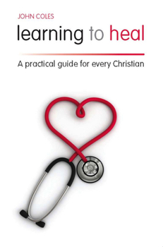 Paperback Learning to Heal: A Pratical Guide for Every Christian Book