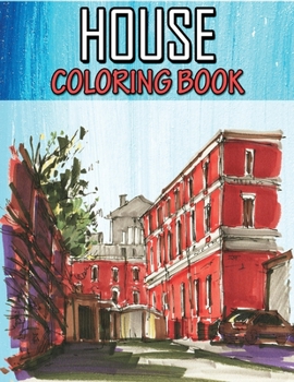 House Coloring Book: An Adult Creative Coloring Book with Detailed Architecture Designs, Relaxing and Stress Relief Building to Color!