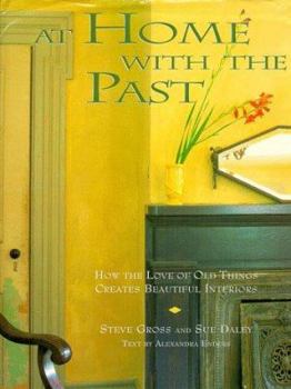 Hardcover At Home with the Past: How the Love of Old Things Creates Beautiful Interiors Book