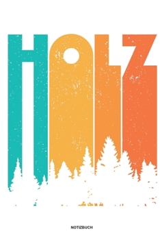 Holz - Notizbuch: Für Holzfäller, Holzliebhaber | Notizbuch Tagebuch ... | Holzfäller, Waldarbeiter & Förster Geschenk Holz Wald Motorsäge Fans Notebook (German Edition)