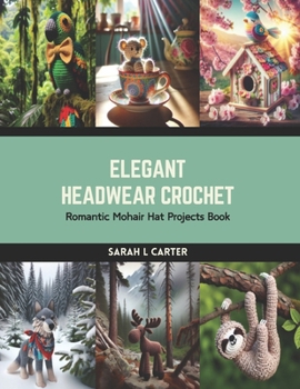 Paperback Elegant Headwear Crochet: Romantic Mohair Hat Projects Book