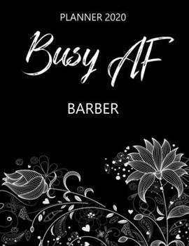 Busy AF Planner 2020 - Barber: Monthly Spread & Weekly View Calendar Organizer - Agenda & Annual Daily Diary Book