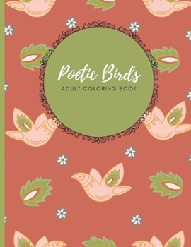 Poetic Birds Adult Coloring Book: Bring out your artist and let go of the stress with this 30 beautiful designs