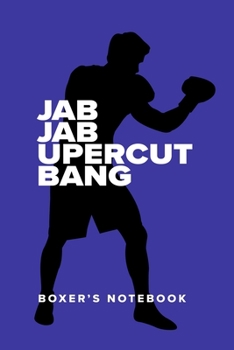 Jab Jab Uppercut Bang - Boxer’s Notebook: Blank College Ruled Gift Journal (Fighters Club)