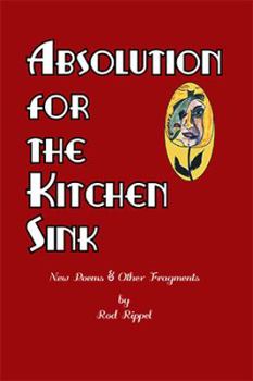 Paperback Absolution for the Kitchen Sink: New Poems and Other Fragments Book