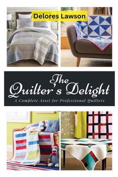 Paperback The Quilter's Delight: A Complete Asset for Professional Quilters Book