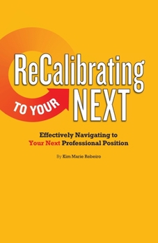 Paperback ReCalibrating to Your NEXT: Effectively Navigating to Your Next Professional Position Book