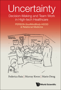 Hardcover Uncertainty, Decision-Making and Team Work in High-Tech Healthcare: Person-Soulmindbody-Hood & Relational Medicine Book