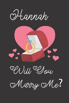 Hannah will you Marry Me: Happy valentines day journal Funny notebook quotes gift idea: valentines day girlfriend or boyfriend Notebook|6x9 (120 ... Journal For women, ... men, birthday gifts