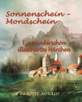 Paperback Sonnenschein - Mondschein: Ein wunderschön illustriertes Märchen [German] Book