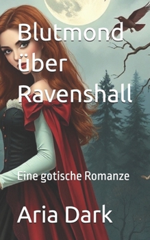 Blutmond über Ravenshall: Eine gotische Romanze (German Edition)