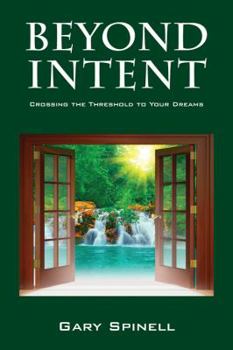 Paperback Beyond Intent: Crossing the Threshold to Your Dreams Book