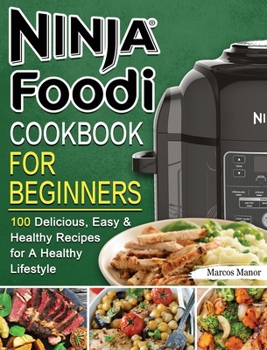 Hardcover Ninja Foodi Cookbook for Beginners: 100 Delicious, Easy & Healthy Recipes for A Healthy Lifestyle Book