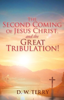 Paperback The Second Coming Of Jesus Christ, and the Great Tribulation! Book