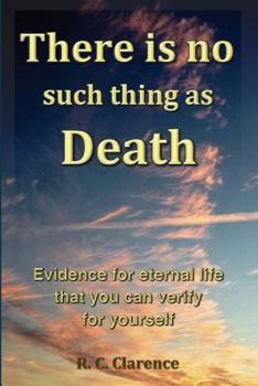 Paperback There Is No Such Thing As Death: Evidence for eternal life that you can verify for yourself Book