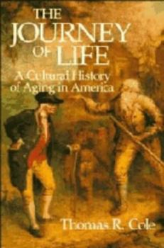 Hardcover The Journey of Life: A Cultural History of Aging in America Book