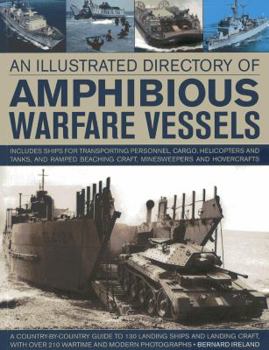 Paperback An Illustrated Directory of Amphibious Warfare Vessels: A Country-By-Country Guide to 130 Landing Ships and Landing Craft, with Over 210 Wartime and M Book