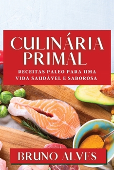 Paperback Culinária Primal: Receitas Paleo para uma Vida Saudável e Saborosa [Portuguese] Book