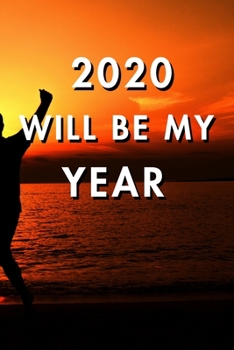2020 Will Be My Year: 2020 New Year's Resolution, Nice Looking Cover 12, Bucket List Journal, Notebook, Goals Planner, 6x9, 120 pages: Lined Notebook / Journal Gift, Soft Cover, Matte Finish