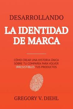 Paperback Brand Identity Breakthrough / Desarrollando la Identidad de Marca: How to Craft Your Company's Unique Story to Make Your Products Irresistible / Cómo [Spanish] Book