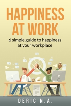 Paperback Happiness at Work: 6 Simple guides to happiness at your workplace Book