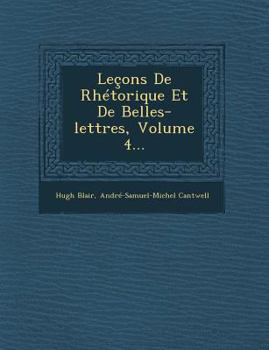 Paperback Lecons de Rhetorique Et de Belles-Lettres, Volume 4... [French] Book