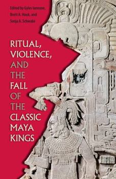 Paperback Ritual, Violence, and the Fall of the Classic Maya Kings Book
