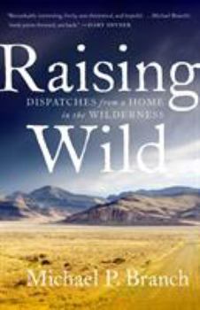 Hardcover Raising Wild: Dispatches from a Home in the Wilderness Book