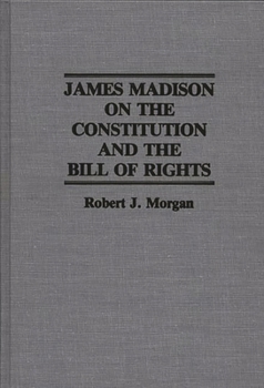 Hardcover James Madison on the Constitution and the Bill of Rights Book