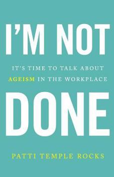Paperback I'm Not Done: It's Time to Talk about Ageism in the Workplace Book