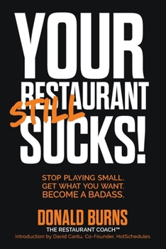 Paperback Your Restaurant STILL Sucks!: Stop playing small. Get what you want. Become a badass. Book