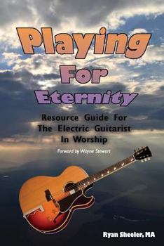 Paperback Playing for Eternity: Resource Guide for the Electric Guitarist in Worship Book