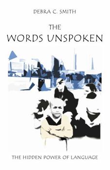 Hardcover The Words Unspoken: The Hidden Power of Language Book