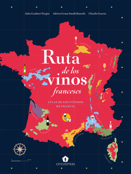 Ruta de los vinos franceses: Atlas de los viñedos de Francia (Spanish Edition)