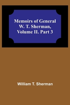 Paperback Memoirs of General W. T. Sherman, Volume II. Part 3 Book