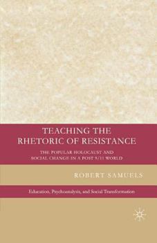 Paperback Teaching the Rhetoric of Resistance: The Popular Holocaust and Social Change in a Post-9/11 World Book
