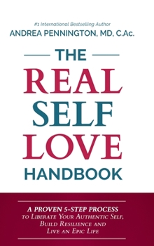 Hardcover The Real Self Love Handbook: A Proven 5-Step Process to Liberate Your Authentic Self, Build Resilience and Live an Epic Life Book