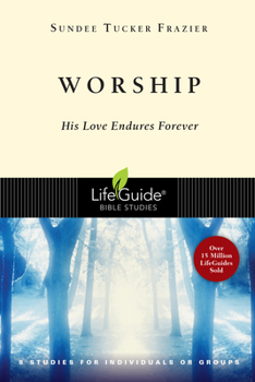 Worship: His Love Endures Forever : 8 Studies for Individuals or Groups (Lifeguide Bible Studies) - Book  of the LifeGuide Bible Studies