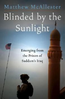 Hardcover Blinded by the Sunlight: Emerging from the Prison of Saddam's Iraq Book