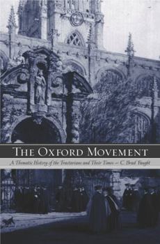 Paperback The Oxford Movement: A Thematic History of the Tractarians and Their Times Book