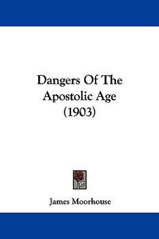 Paperback Dangers Of The Apostolic Age (1903) Book
