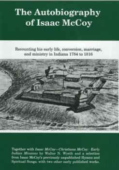 Hardcover The Autobiography of Isaac McCoy: Recounting His Early Life, Conversion, Marriage, and Ministry in Indiana 1784-1816 Book