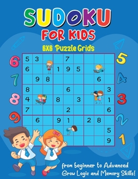 Paperback Sudoku for Kids: 6x6 Puzzle Grids From Beginner To Advanced, Grow Logic And Memory Skills! Book