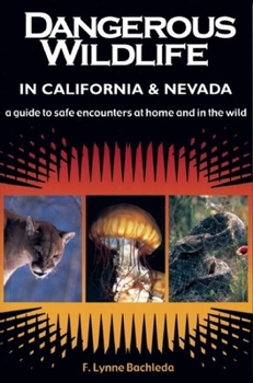 Paperback Dangerous Wildlife in California & Nevada: A Guide to Safe Encounters at Home and in the Wild Book