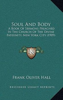 Soul and Body: A Book of Sermons Preached in the Church of the Divine Paternity, New York City